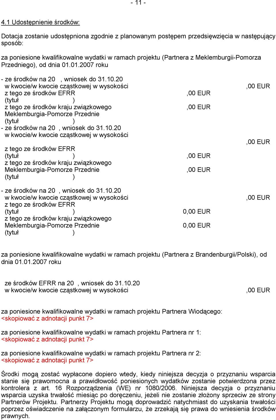 Meklemburgii-Pomorza Przedniego), od dnia 01.01.2007 roku - ze środków na 20, wniosek do 31.10.