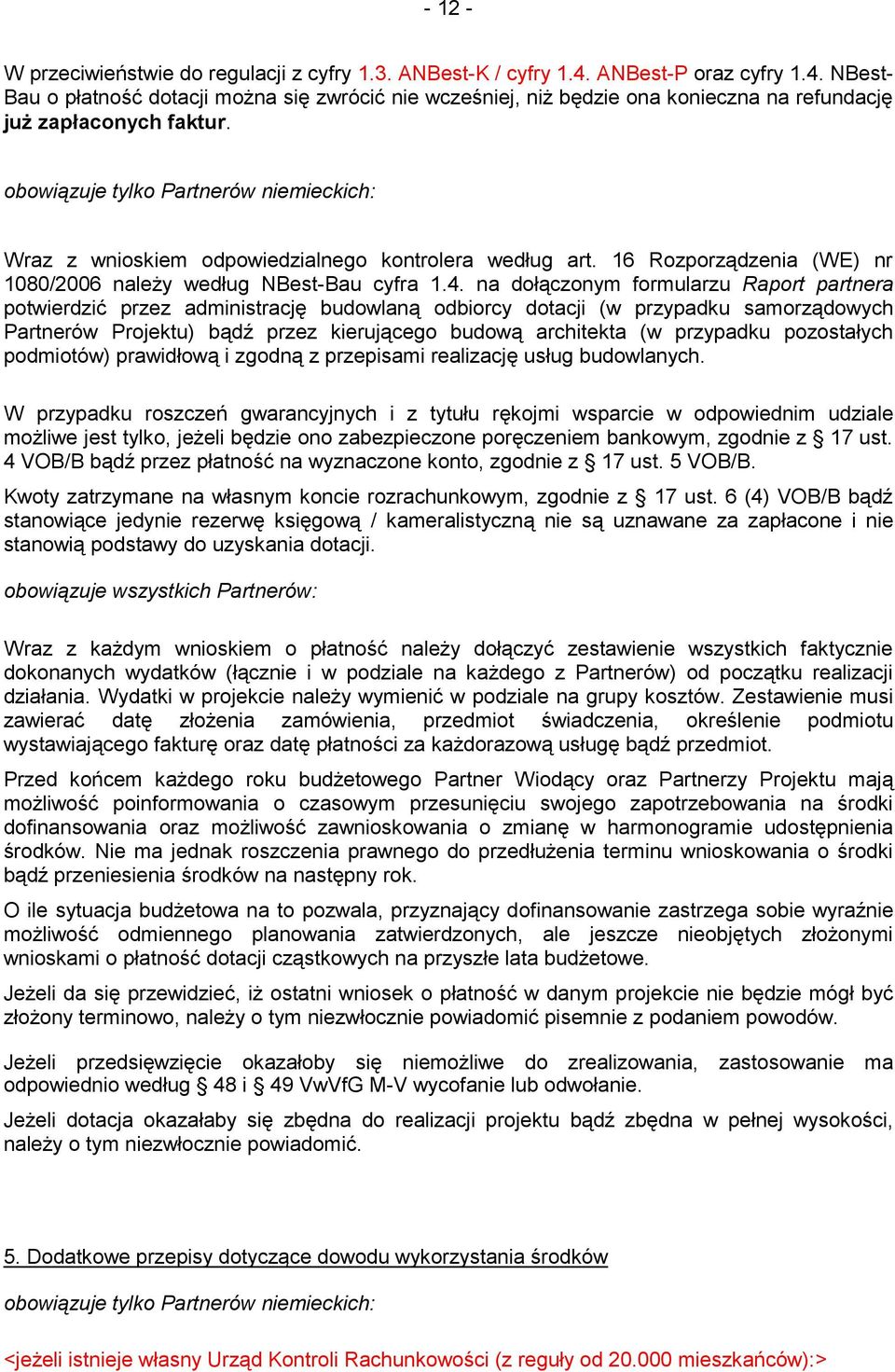 na dołączonym formularzu Raport partnera potwierdzić przez administrację budowlaną odbiorcy dotacji (w przypadku samorządowych Partnerów Projektu) bądź przez kierującego budową architekta (w