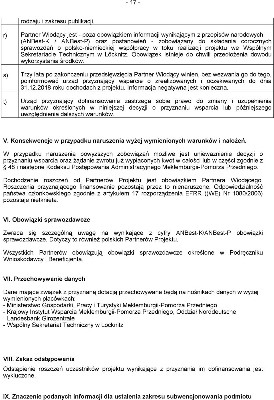współpracy w toku realizacji projektu we Wspólnym Sekretariacie Technicznym w Löcknitz. Obowiązek istnieje do chwili przedłożenia dowodu wykorzystania środków.