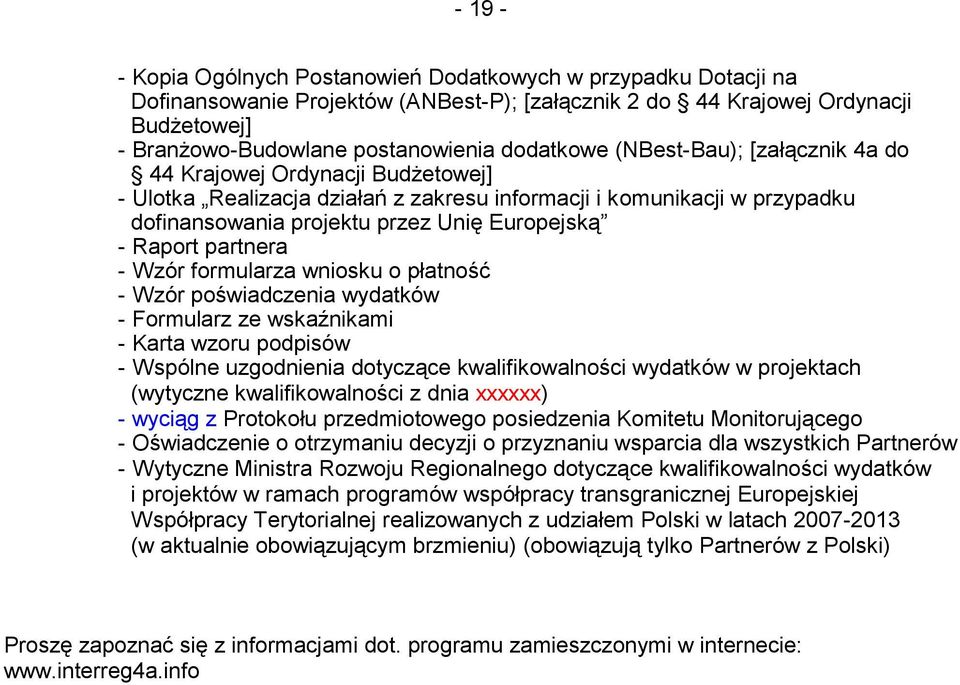 Raport partnera - Wzór formularza wniosku o płatność - Wzór poświadczenia wydatków - Formularz ze wskaźnikami - Karta wzoru podpisów - Wspólne uzgodnienia dotyczące kwalifikowalności wydatków w
