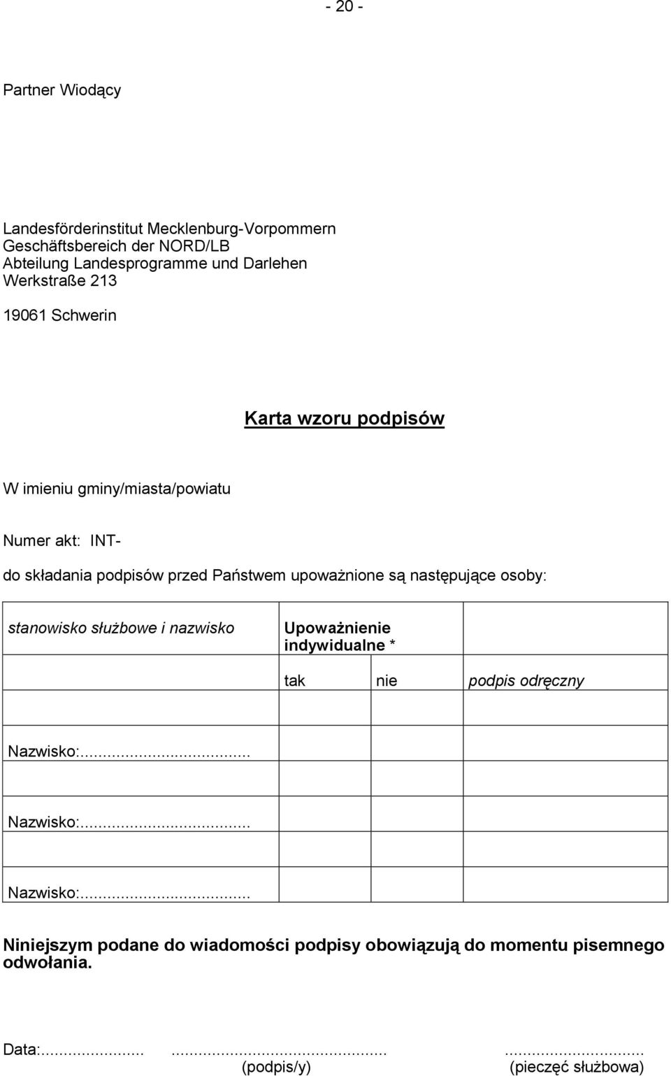 upoważnione są następujące osoby: stanowisko służbowe i nazwisko Upoważnienie indywidualne * tak nie podpis odręczny Nazwisko:.