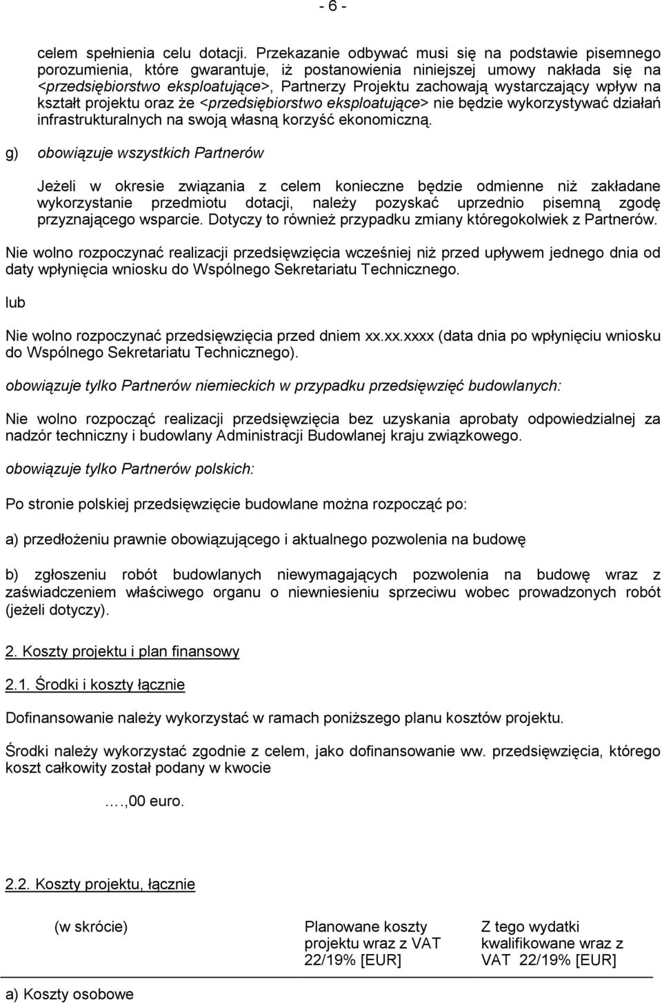 wystarczający wpływ na kształt projektu oraz że <przedsiębiorstwo eksploatujące> nie będzie wykorzystywać działań infrastrukturalnych na swoją własną korzyść ekonomiczną.