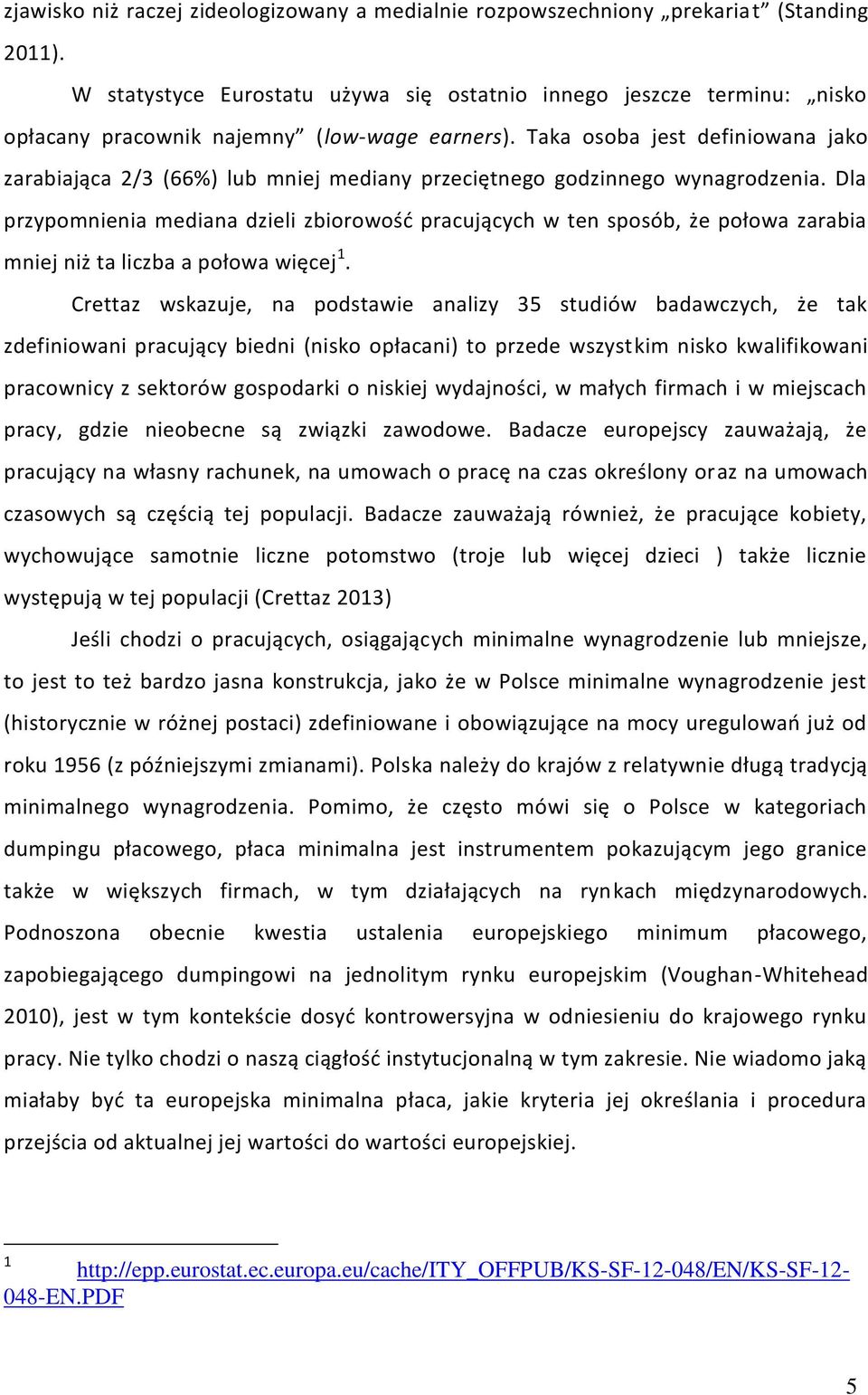 Taka osoba jest definiowana jako zarabiająca 2/3 (66%) lub mniej mediany przeciętnego godzinnego wynagrodzenia.