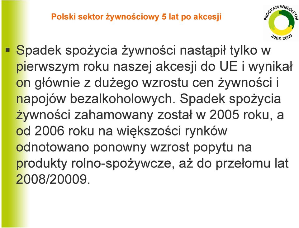 Spadek spożycia żywności zahamowany został w 2005 roku, a od 2006 roku na większości