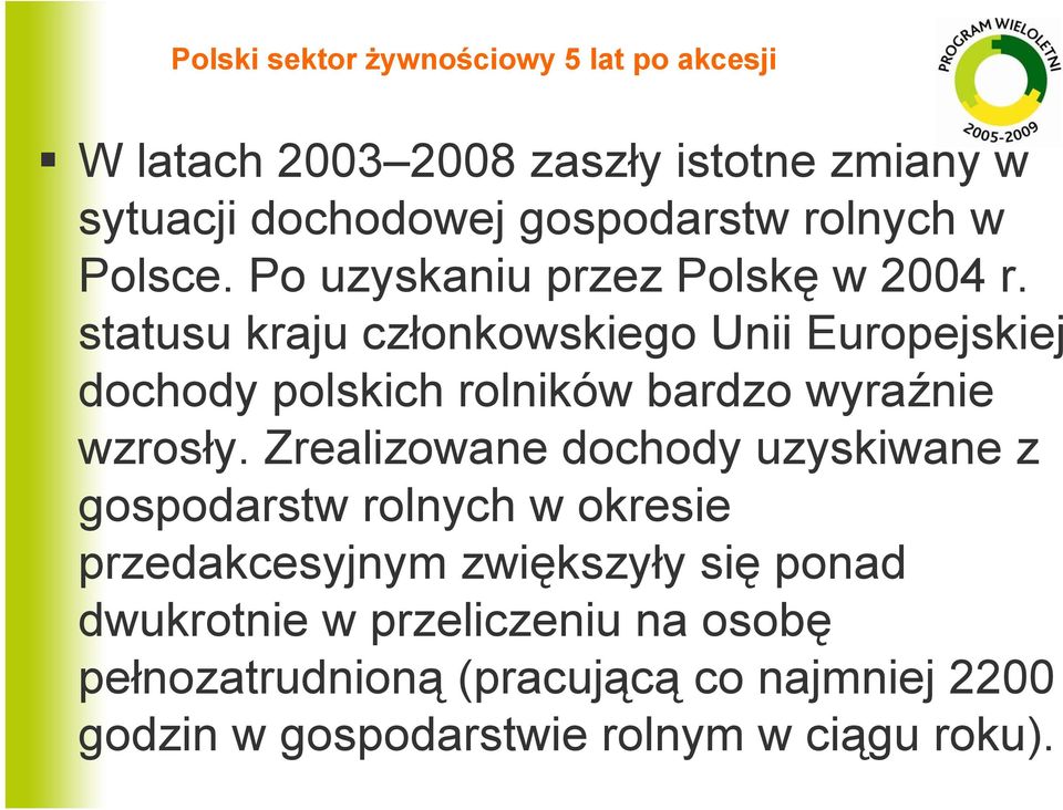 statusu kraju członkowskiego Unii Europejskiej dochody polskich rolników bardzo wyraźnie wzrosły.