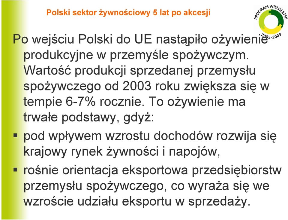 To ożywienie ma trwałe podstawy, gdyż: pod wpływem wzrostu dochodów rozwija się krajowy rynek żywności i