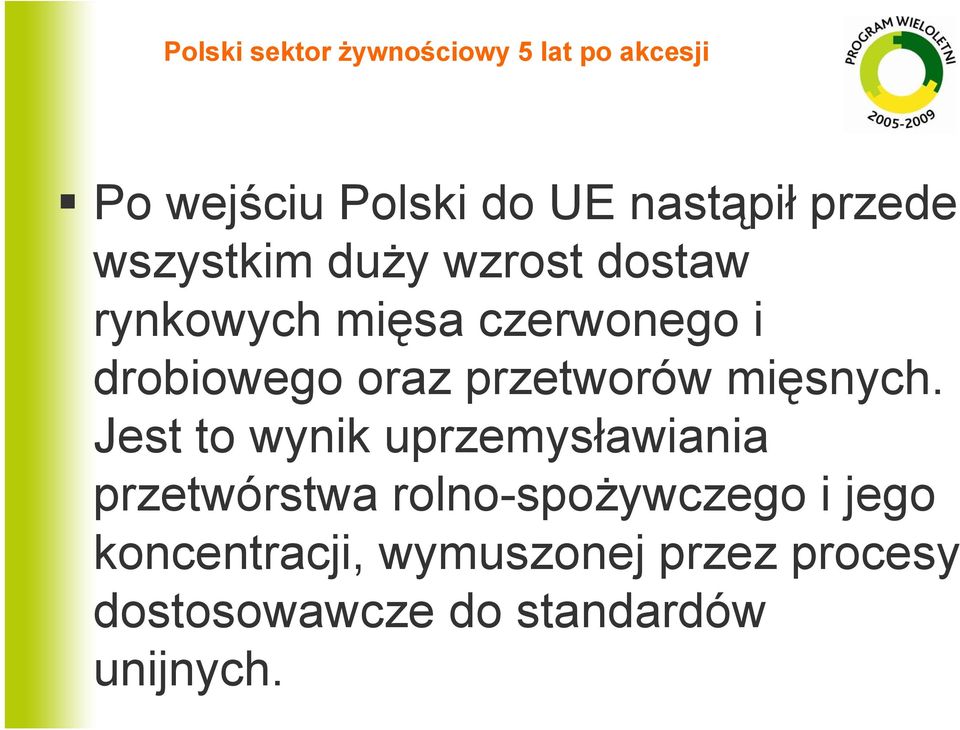 Jest to wynik uprzemysławiania przetwórstwa rolno-spożywczego i jego