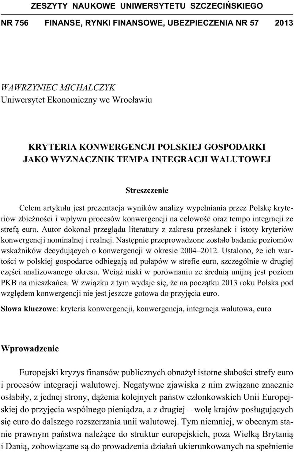 celowo oraz tempo integracji ze stref euro. Autor dokona przegl du literatury z zakresu przes anek i istoty kryteriów konwergencji nominalnej i realnej.