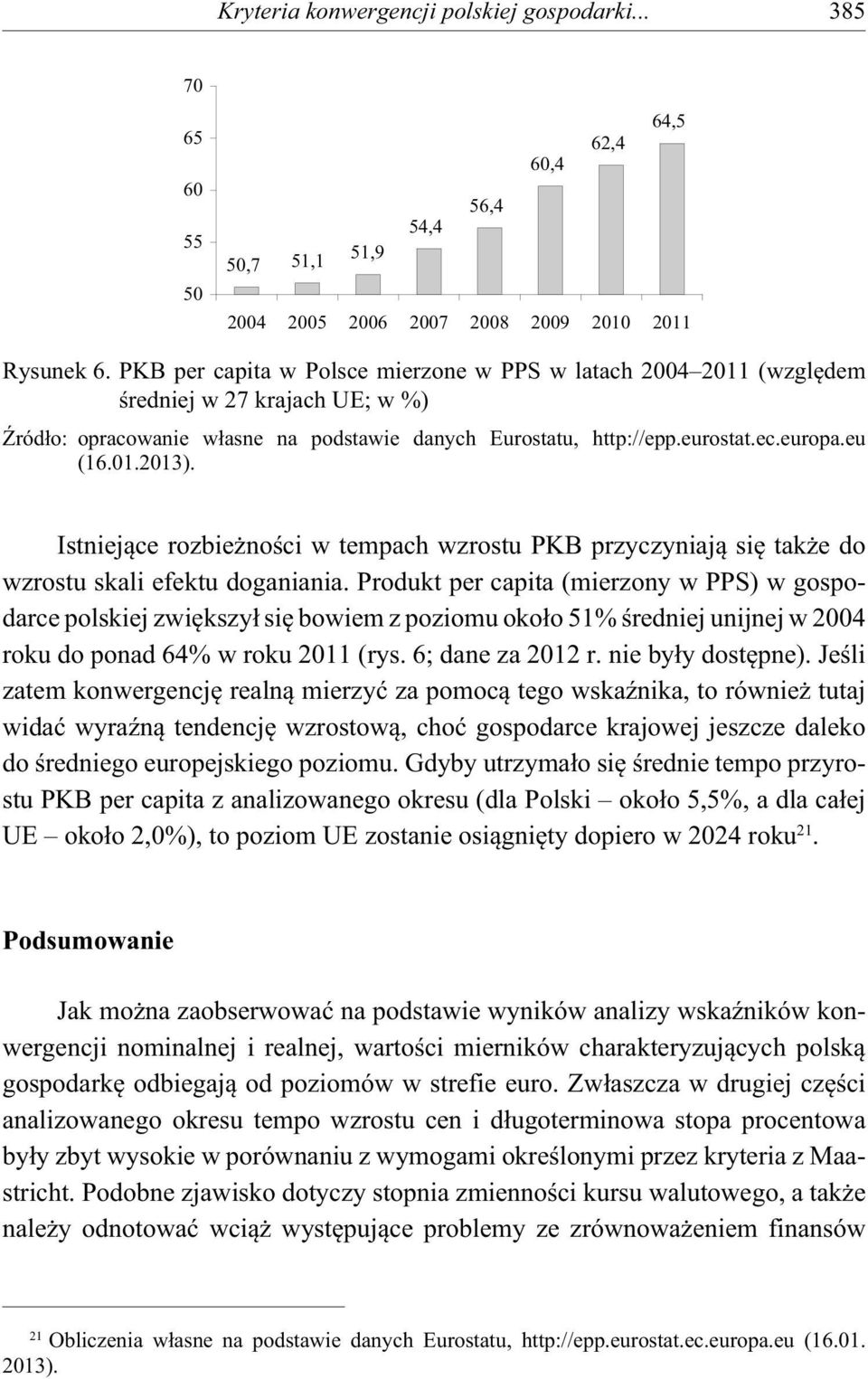 Istniej ce rozbie no ci w tempach wzrostu PKB przyczyniaj si tak e do wzrostu skali efektu doganiania.