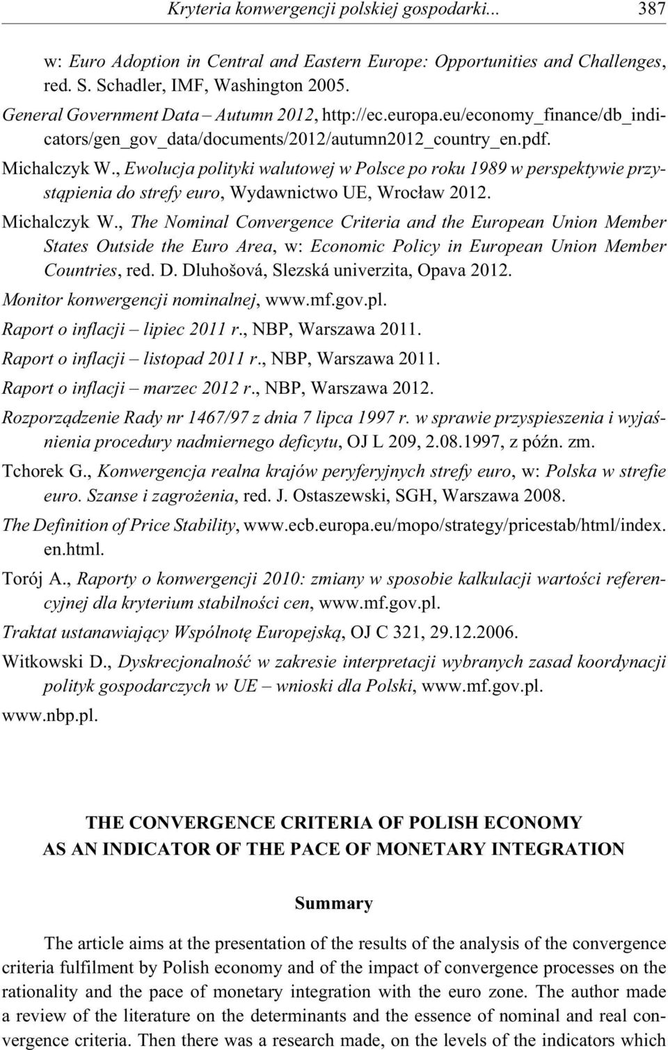 , Ewolucja polityki walutowej w Polsce po roku 1989 w perspektywie przyst pienia do strefy euro, Wydawnictwo UE, Wroc aw 2012. Michalczyk W.