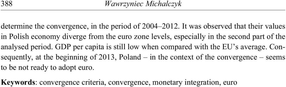 of the analysed period. GDP per capita is still low when compared with the EU s average.