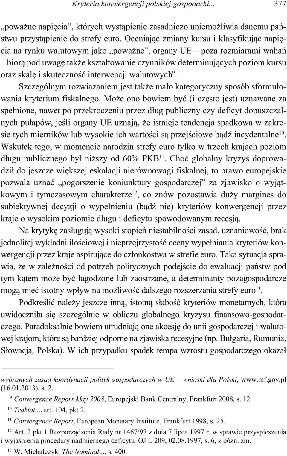 skuteczno interwencji walutowych 9. Szczególnym rozwi zaniem jest tak e ma o kategoryczny sposób sformu owania kryterium fiskalnego.