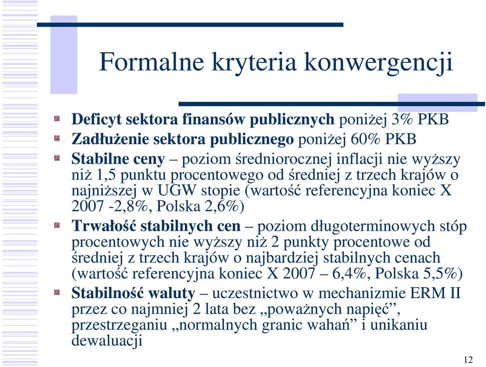 poziom długoterminowych stóp procentowych nie wyŝszy niŝ 2 punkty procentowe od średniej z trzech krajów o najbardziej stabilnych cenach (wartość referencyjna koniec X 2007