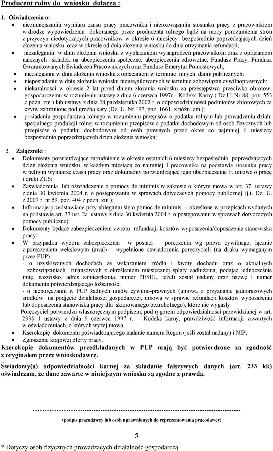 stron z przyczyn niedotyczących pracowników w okresie 6 miesięcy bezpośrednio poprzedzających dzień złożenia wniosku oraz w okresie od dnia złożenia wniosku do dnia otrzymania refundacji;