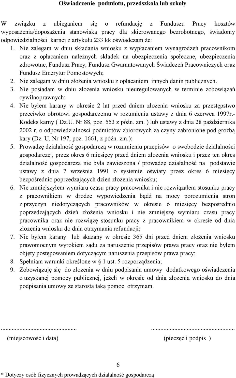 Nie zalegam w dniu składania wniosku z wypłacaniem wynagrodzeń pracownikom oraz z opłacaniem należnych składek na ubezpieczenia społeczne, ubezpieczenia zdrowotne, Fundusz Pracy, Fundusz