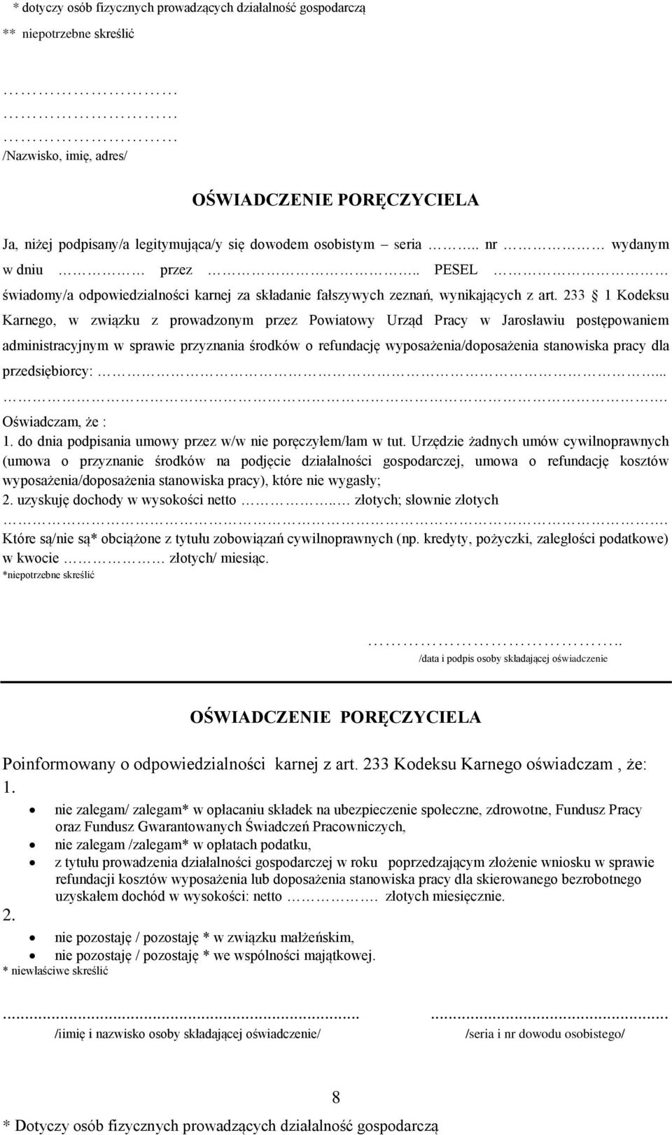 233 1 Kodeksu Karnego, w związku z prowadzonym przez Powiatowy Urząd Pracy w Jarosławiu postępowaniem administracyjnym w sprawie przyznania środków o refundację wyposażenia/doposażenia stanowiska