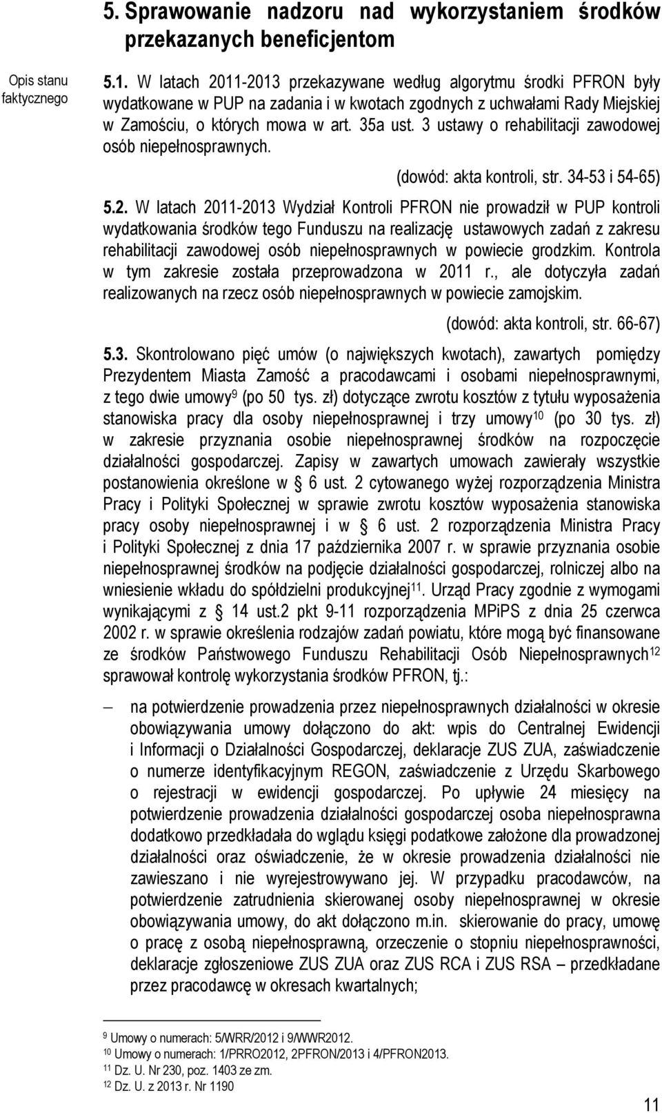 3 ustawy o rehabilitacji zawodowej osób niepełnosprawnych. (dowód: akta kontroli, str. 34-53 i 54-65) 5.2.
