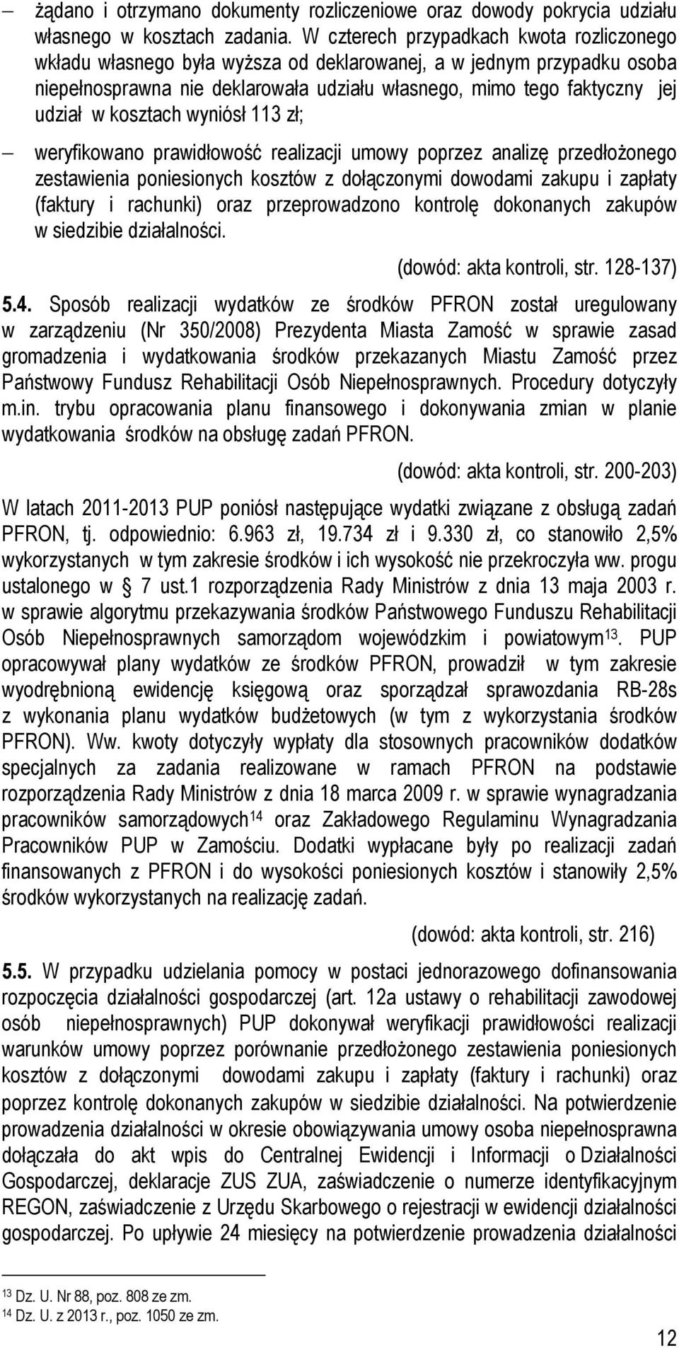 kosztach wyniósł 113 zł; weryfikowano prawidłowość realizacji umowy poprzez analizę przedłożonego zestawienia poniesionych kosztów z dołączonymi dowodami zakupu i zapłaty (faktury i rachunki) oraz