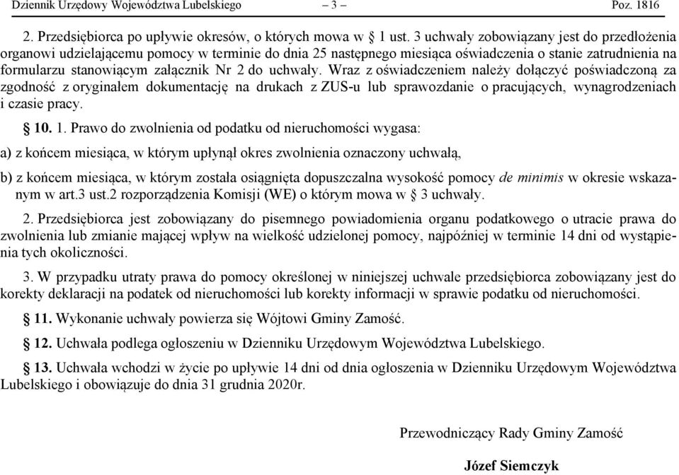 uchwały. Wraz z oświadczeniem należy dołączyć poświadczoną za zgodność z oryginałem dokumentację na drukach z ZUS-u lub sprawozdanie o pracujących, wynagrodzeniach i czasie pracy. 10