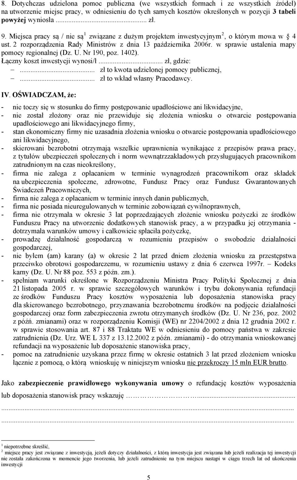 w sprawie ustalenia mapy pomocy regionalnej (Dz. U. Nr 190, poz. 1402). Łączny koszt inwestycji wynosi/ł... zł, gdzie:... zł to kwota udzielonej pomocy publicznej,... zł to wkład własny Pracodawcy.