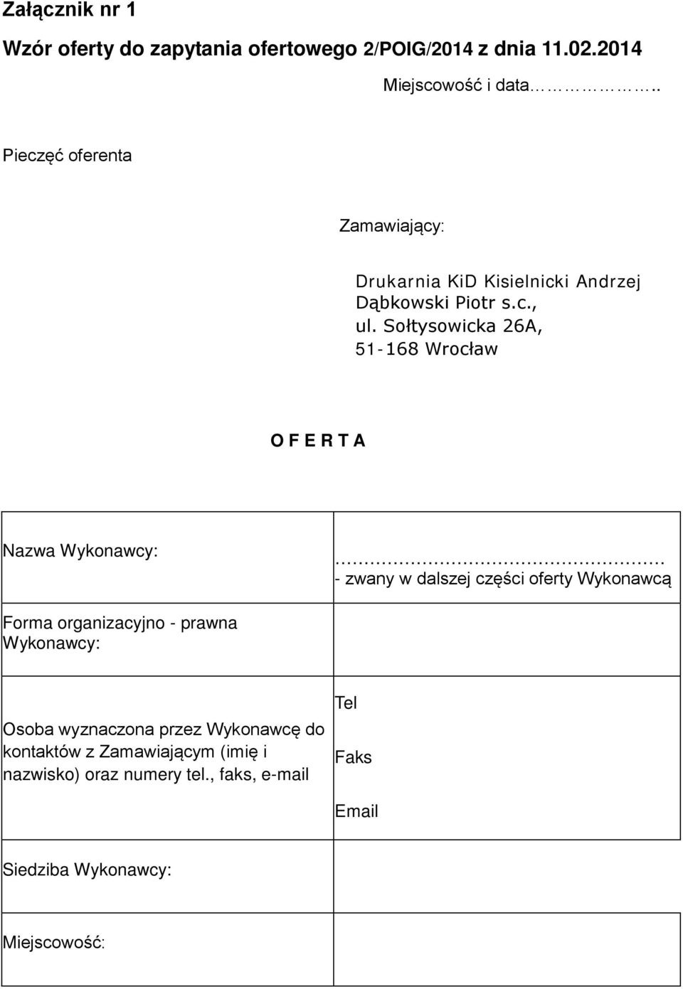 Sołtysowicka 26A, 51-168 Wrocław O F E R T A Nazwa Wykonawcy: - zwany w dalszej części oferty Wykonawcą Forma organizacyjno