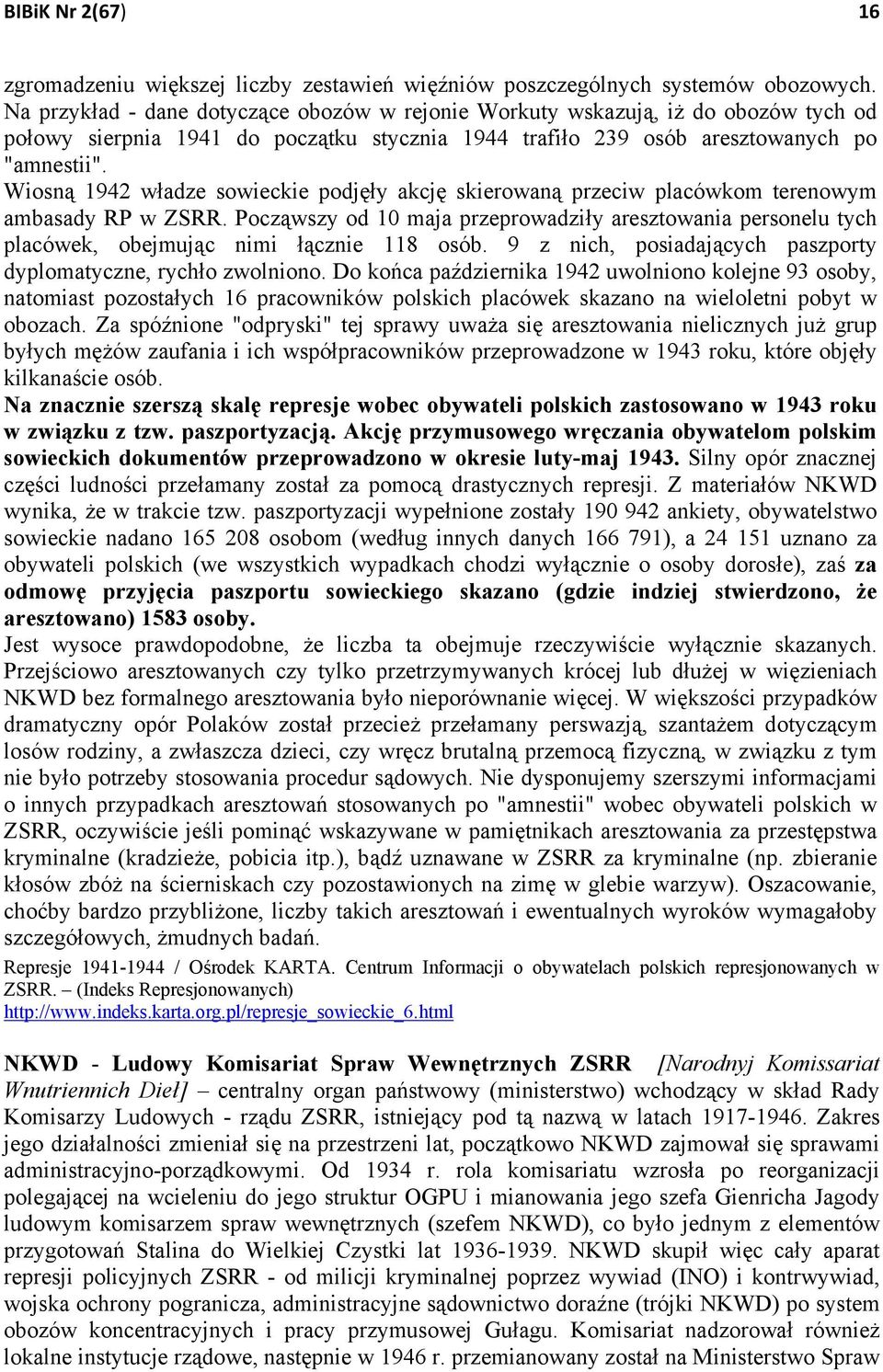 Wiosną 1942 władze sowieckie podjęły akcję skierowaną przeciw placówkom terenowym ambasady RP w ZSRR.