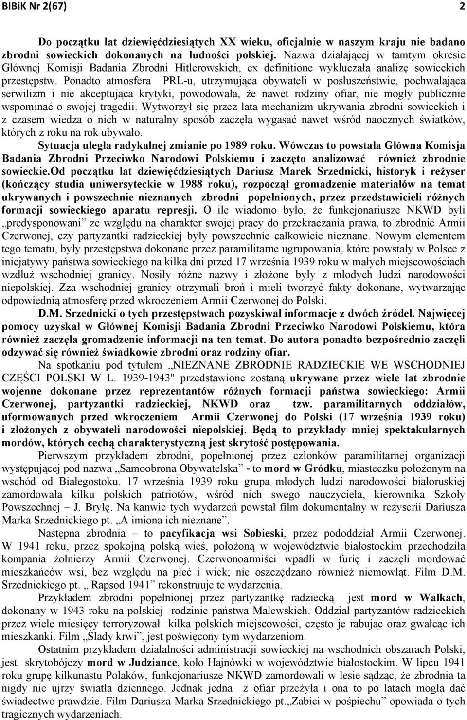 Ponadto atmosfera PRL-u, utrzymująca obywateli w posłuszeństwie, pochwalająca serwilizm i nie akceptująca krytyki, powodowała, że nawet rodziny ofiar, nie mogły publicznie wspominać o swojej tragedii.