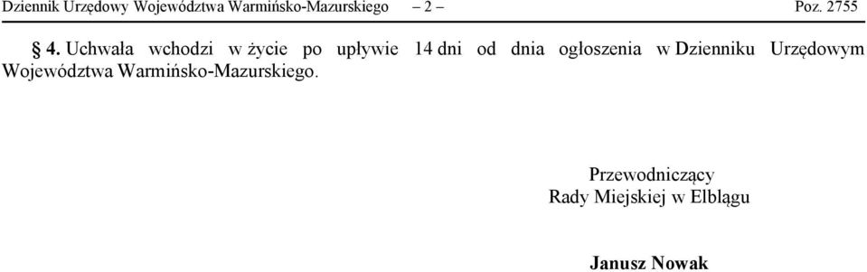 Uchwała wchodzi w życie po upływie 14 dni od dnia