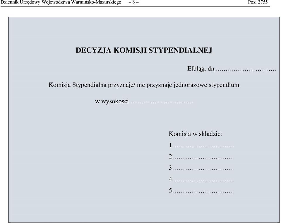 ..... Komisja Stypendialna przyznaje/ nie przyznaje