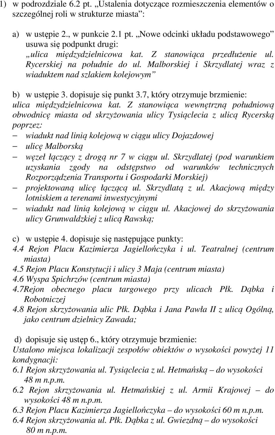 Malborskiej i Skrzydlatej wraz z wiaduktem nad szlakiem kolejowym b) w ustępie 3. dopisuje się punkt 3.7, który otrzymuje brzmienie: ulica międzydzielnicowa kat.