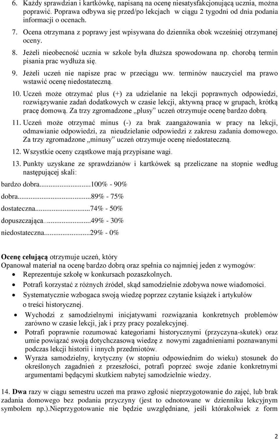 Jeżeli uczeń nie napisze prac w przeciągu ww. terminów nauczyciel ma prawo wstawić ocenę niedostateczną. 10.