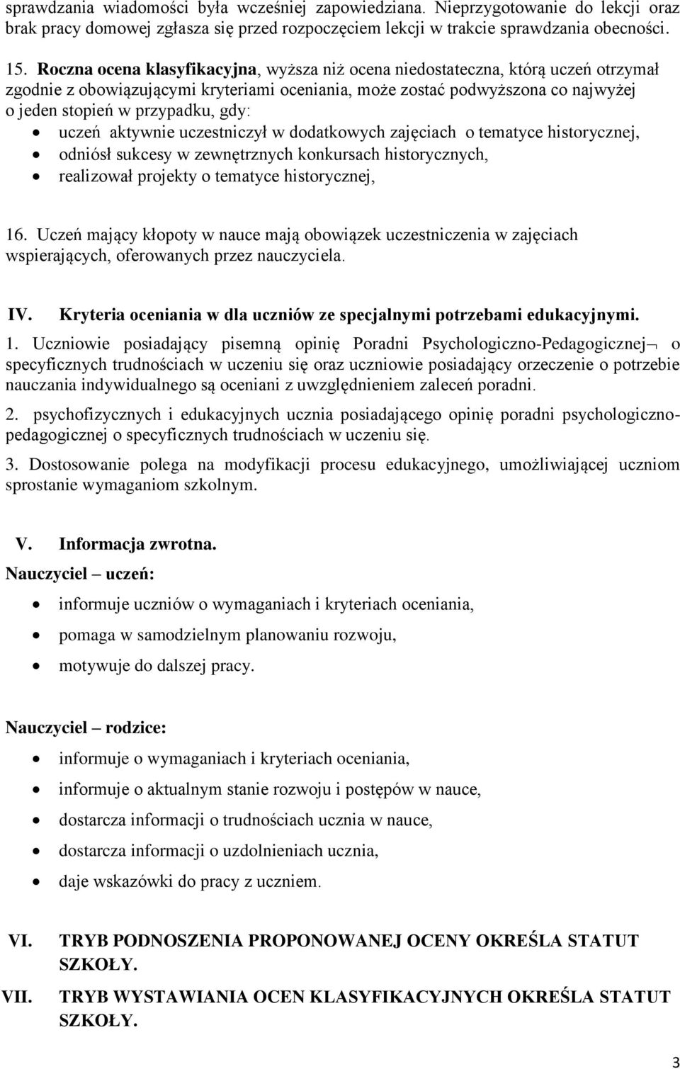 uczeń aktywnie uczestniczył w dodatkowych zajęciach o tematyce historycznej, odniósł sukcesy w zewnętrznych konkursach historycznych, realizował projekty o tematyce historycznej, 16.