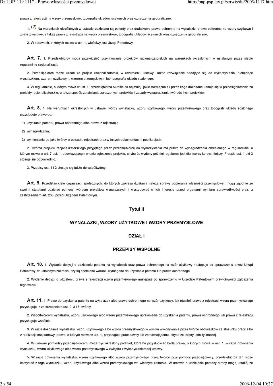 (2) Na warunkach określonych w ustawie udzielane są patenty oraz dodatkowe prawa ochronne na wynalazki, prawa ochronne na wzory użytkowe i znaki towarowe, a także prawa z rejestracji na wzory