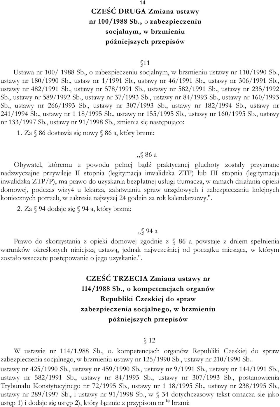 , ustawy nr 589/1992 Sb., ustawy nr 37/1993 Sb., ustawy nr 84/1993 Sb., ustawy nr 160/1993 Sb., ustawy nr 266/1993 Sb., ustawy nr 307/1993 Sb., ustawy nr 182/1994 Sb., ustawy nr 241/1994 Sb.