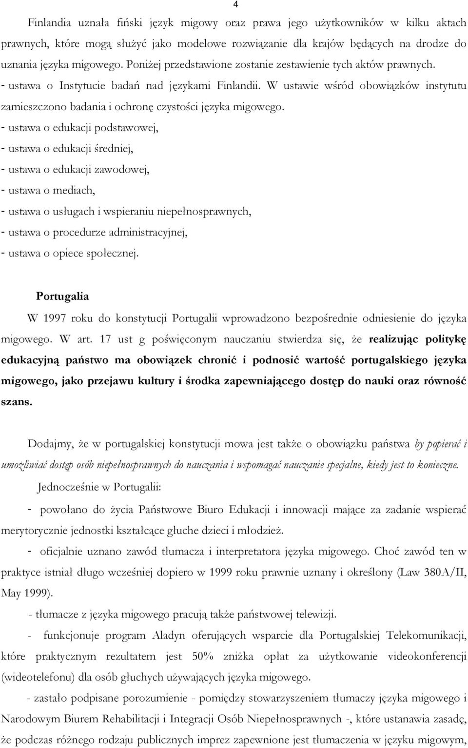 W ustawie wśród obowiązków instytutu zamieszczono badania i ochronę czystości języka migowego.