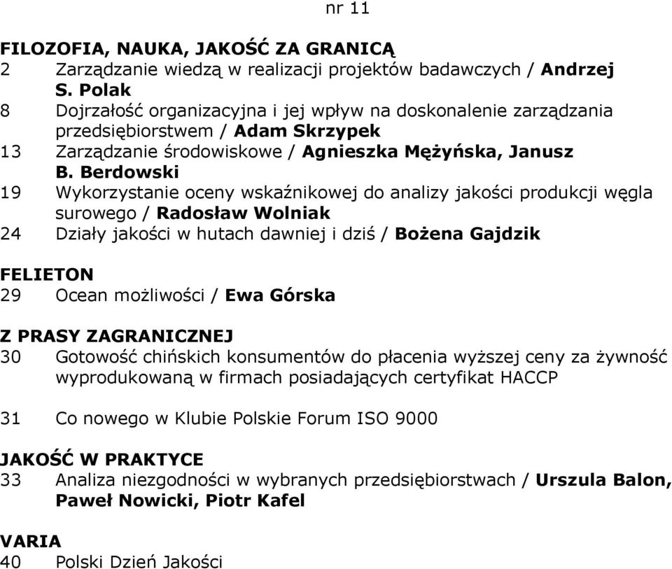 Berdowski 19 Wykorzystanie oceny wskaźnikowej do analizy jakości produkcji węgla surowego / Radosław Wolniak 24 Działy jakości w hutach dawniej i dziś / Bożena Gajdzik 29 Ocean możliwości