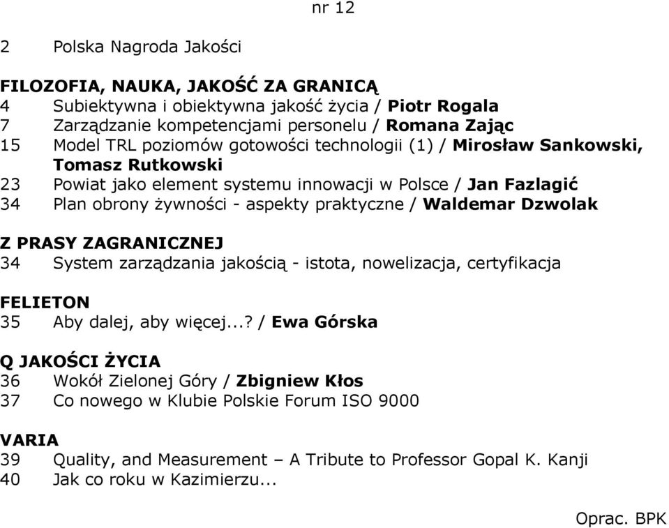 praktyczne / Waldemar Dzwolak 34 System zarządzania jakością - istota, nowelizacja, certyfikacja 35 Aby dalej, aby więcej.