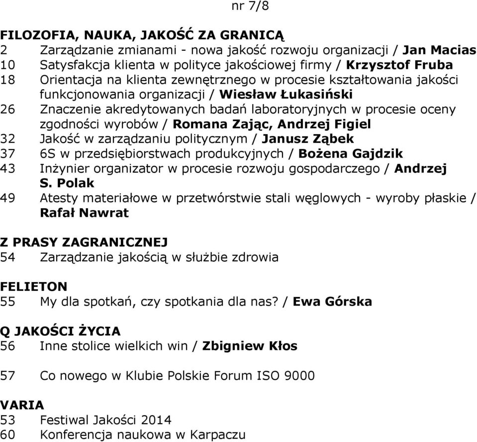 zarządzaniu politycznym / Janusz Ząbek 37 6S w przedsiębiorstwach produkcyjnych / Bożena Gajdzik 43 Inżynier organizator w procesie rozwoju gospodarczego / Andrzej S.