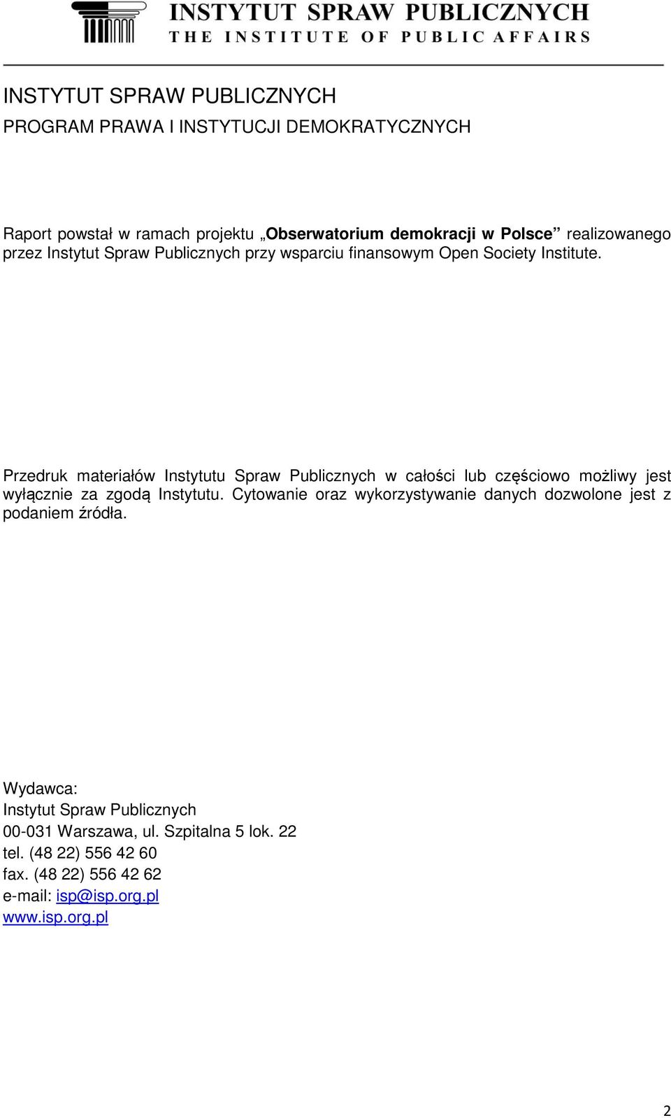 Przedruk materiałów Instytutu Spraw Publicznych w całości lub częściowo możliwy jest wyłącznie za zgodą Instytutu.