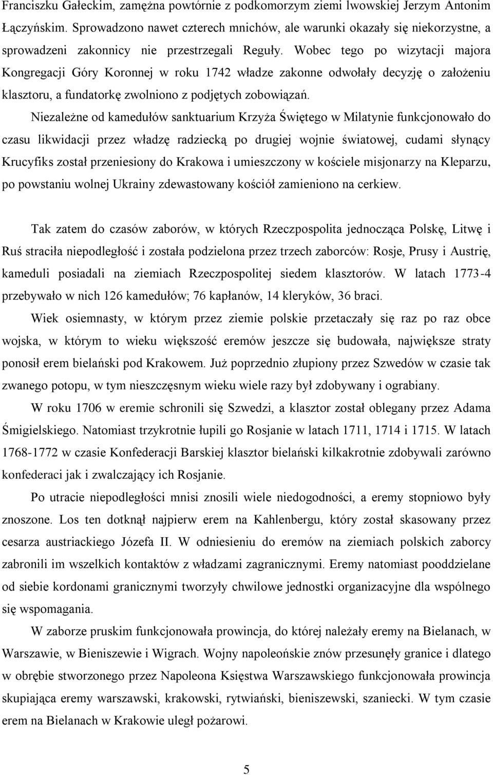 Wobec tego po wizytacji majora Kongregacji Góry Koronnej w roku 1742 władze zakonne odwołały decyzję o założeniu klasztoru, a fundatorkę zwolniono z podjętych zobowiązań.