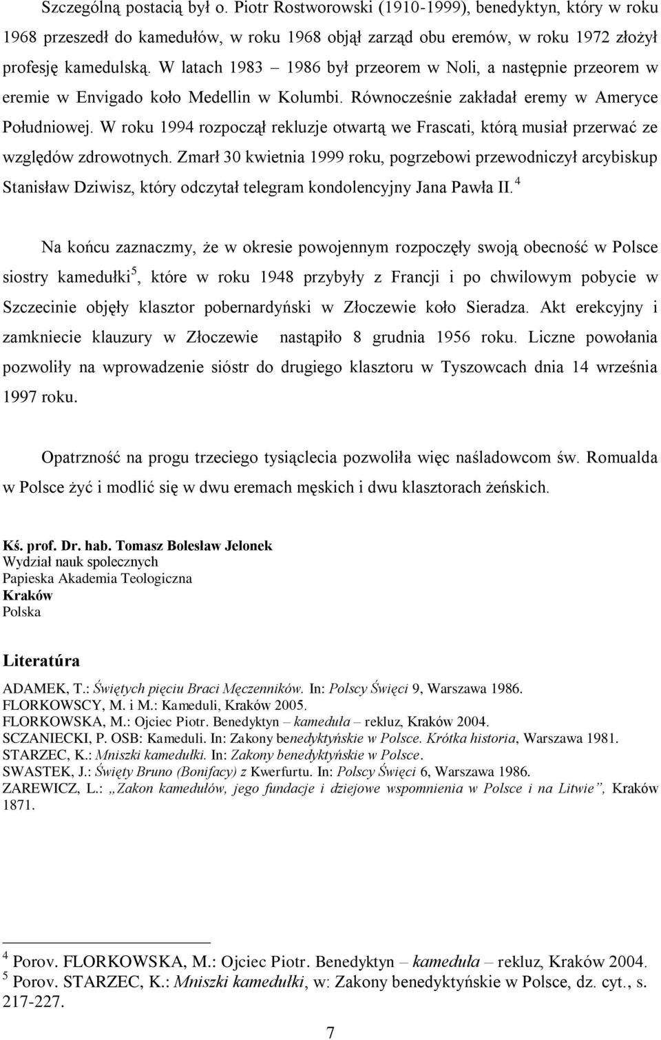 W roku 1994 rozpoczął rekluzje otwartą we Frascati, którą musiał przerwać ze względów zdrowotnych.
