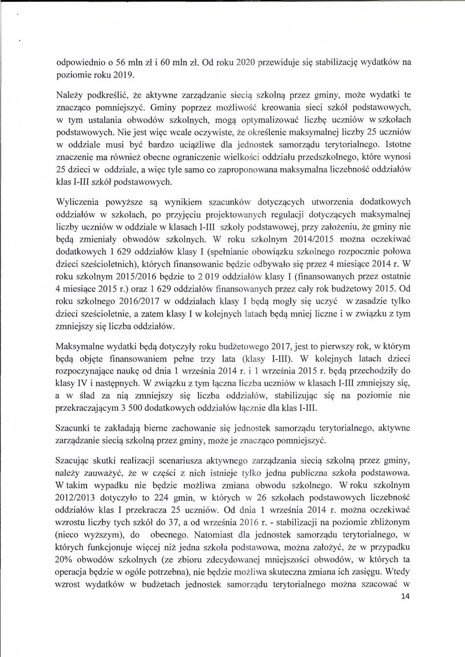 Gminy poprzez mozliwosc kreowania sieci szk6l podstawowych, w tym ustalania obwod6w szkolnych, mog<f optymalizowac liczby uczni6w w szkolach podstawowych.