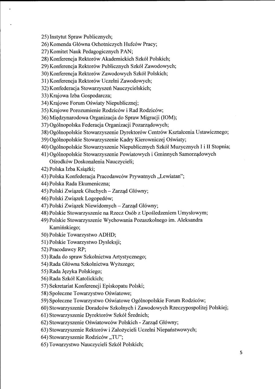 Gospodarcza; 34) Krajowe Forum Oswiaty Niepublicznej; 35) Krajowe Porozumienie Rodzic6w i Rad Rodzic6w; 36) Mittdzynarodowa Organizacja do Spraw Migracji (I OM); 37) Og6lnopolska Federacja