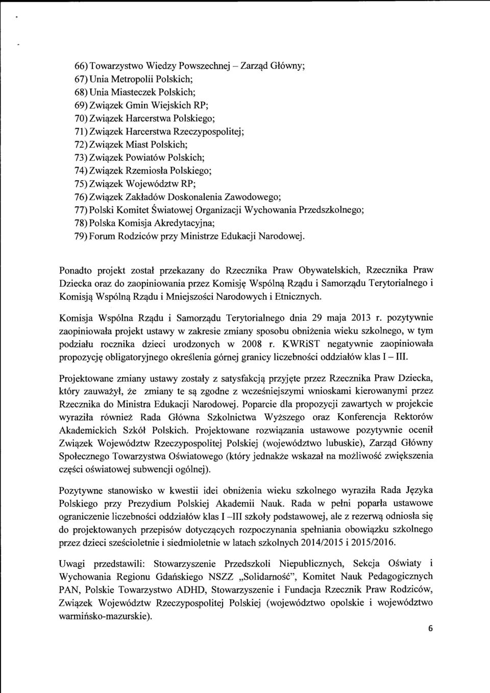 77) Polski Komitet Swiatowej Organizacji Wychowania Przedszkolnego; 78) Polska Komisja Akredytacyjna; 79)Forum Rodzic6w przy Ministrze Edukacji Narodowej.