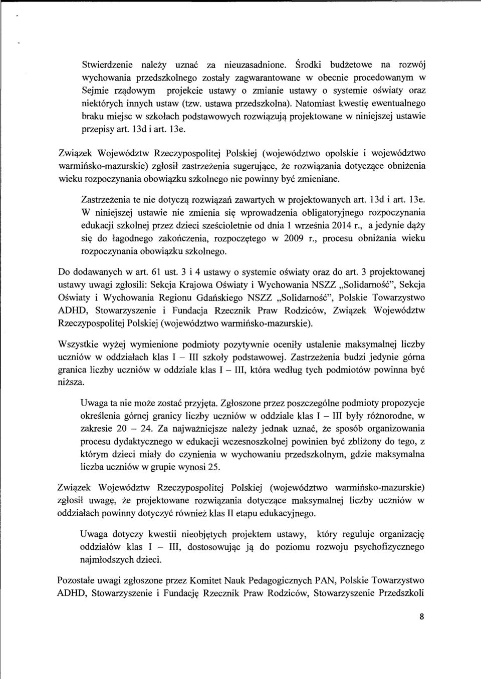 - projektowane w niniejszej ustawie przepisy art. 13d i art. 13e. Zwi'!-zek Wojew6dztw Rzeczypospolitej Polskiej (wojew6dztwo opolskie i wojew6dztwo warminsko-mazurskie) zglosil zastrzezenia sugeruj'!