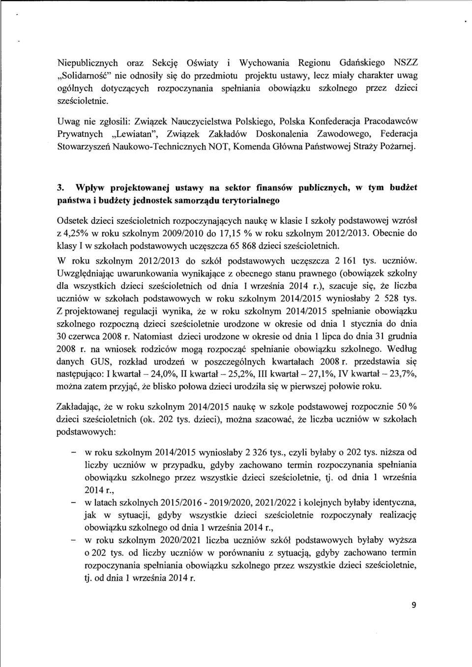 Uwag nie zglosili: Zwictzek Nauczycielstwa Polskiego, Polska Konfederacja Pracodawc6w Prywatnych,Lewiatan", Zwictzek Zaklad6w Doskonalenia Zawodowego, Federacja Stowarzyszen Naukowo-Technicznych NOT,