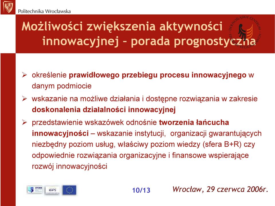 przedstawienie wskazówek odnośnie tworzenia łańcucha innowacyjności wskazanie instytucji, organizacji gwarantujących niezbędny