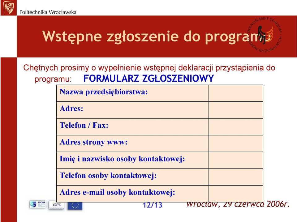 przedsiębiorstwa: Adres: Telefon / Fax: Adres strony www: Imię i nazwisko