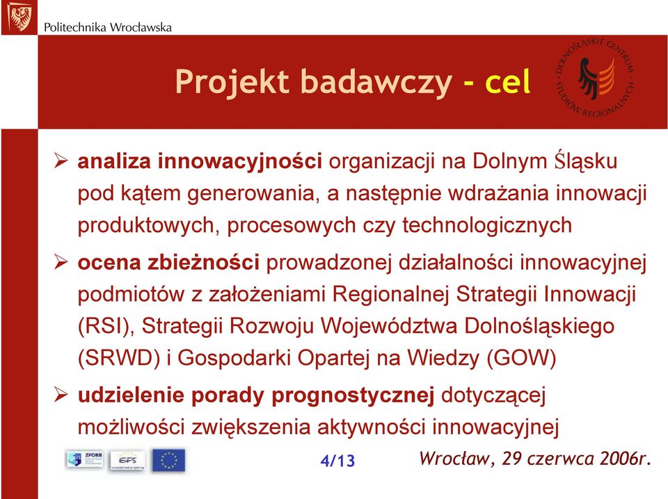 podmiotów z założeniami Regionalnej Strategii Innowacji (RSI), Strategii Rozwoju Województwa Dolnośląskiego (SRWD) i