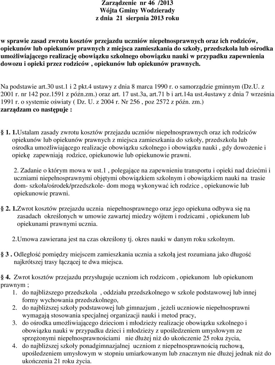 prawnych. Na podstawie art.30 ust.1 i 2 pkt.4 ustawy z dnia 8 marca 1990 r. o samorządzie gminnym (Dz.U. z 2001 r. nr 142 poz.1591 z późn.zm.) oraz art. 17 ust.3a, art.71 b i art.14a ust.